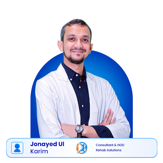 Jonayed Kaka Jonayed Ul Karim - Consultant & Head of the Department | Rehab Solutions